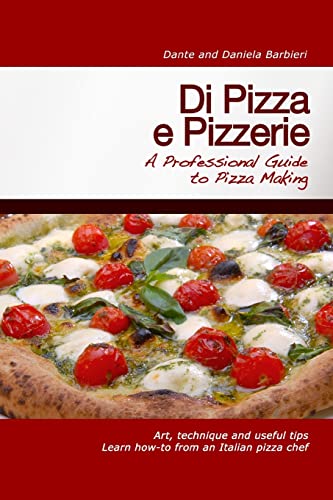 Di Pizza e Pizzerie: A Professional Guide to Pizza Making von Createspace Independent Publishing Platform