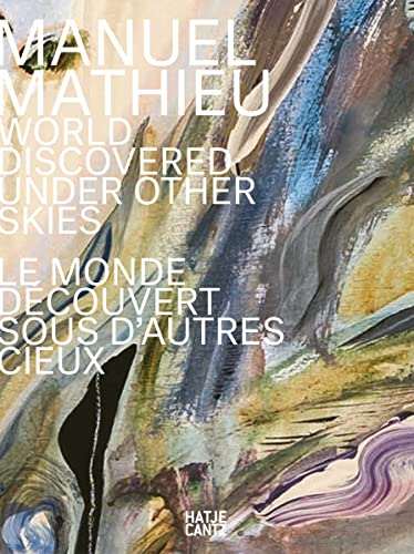 Manuel Mathieu: World Discovered Under Other Skies (Zeitgenössische Kunst) von Hatje Cantz Verlag GmbH