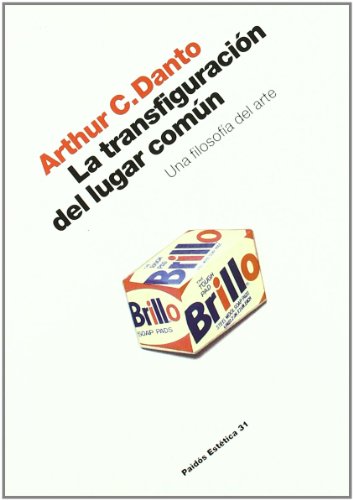 La transfiguración del lugar común : una filosofía del arte (Estética, Band 31) von Ediciones Paidós