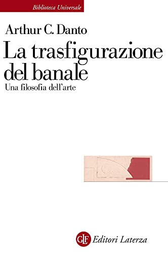La trasfigurazione del banale. Una filosofia dell'arte (Biblioteca universale Laterza) von Laterza