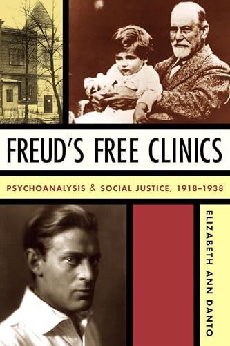 Freud's Free Clinics: Psychoanalysis & Social Justice, 1918-1938: Psychoanalysis and Social Justice, 1918-1938