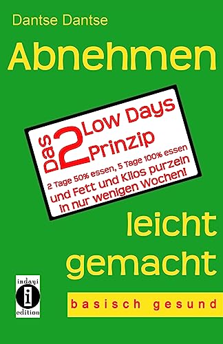 Abnehmen leicht gemacht - das 2 Low Days Prinzip: 2 Tage 50% essen, 5 Tage 100% essen und Fett und Kilos purzeln in nur wenigen Wochen! - basisch gesund - Abnehmen leicht gemacht - das 2 Low Days Prinzip: 2 Tage 50% essen, 5 Tage 100% essen und Fett und Kilos purzeln in nur wenigen Wochen! - basisch gesund - von CREATESPACE