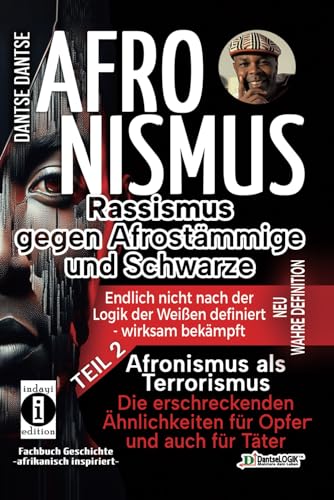 Afronismus als Terrorismus: Die erschreckenden Ähnlichkeiten für Opfer und auch für Täter: Afronismus: Die Dreifachbedrohung – Rassismus, Terrorismus ... – endlich nicht nach der Logik der Weißen)
