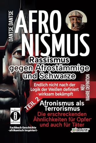 Afronismus als Terrorismus: Die erschreckenden Ähnlichkeiten für Opfer und auch für Täter: Afronismus: Die Dreifachbedrohung – Rassismus, Terrorismus ... – endlich nicht nach der Logik der Weißen) von Independently published