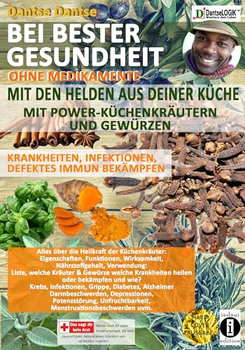 Bei bester Gesundheit - OHNE MEDIKAMENTE! - Mit den HELDEN aus deiner Küche: Mit POWER-KÜCHENKRÄUTERN und GEWÜRZEN - Krankheiten, Infektionen, ... und gesünder als Obst und Gemüse Bei bester Gesundheit - OHNE MEDIKAMENTE! - Mit den HELDEN aus deiner Küche: Mit POWER-KÜCHENKRÄUTERN und GEWÜRZEN - Krankheiten, Infektionen, ... und gesünder als Obst und Gemüse