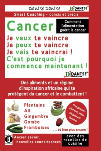Comment l'alimentation guérit le cancer : CANCER - Je veux te vaincre, je peux te vaincre, je vais te vaincre !: Des aliments et un régime d'inspiration africaine qui te protègent du cancer ! Comment l'alimentation guérit le cancer : CANCER - Je veux te vaincre, je peux te vaincre, je vais te vaincre !: Des aliments et un régime d'inspiration africaine qui te protègent du cancer ! von Independently published