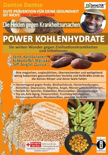 DIE HELDEN GEGEN KRANKHEITSURSACHEN: POWER-KOHLENHYDRATE -sie wirken Wunder gegen Zivilisationskrankheiten und Infektionen: Yams, Kochbananen, ... die deinen Körper und deine Seele verändern DIE HELDEN GEGEN KRANKHEITSURSACHEN: POWER-KOHLENHYDRATE -sie wirken Wunder gegen Zivilisationskrankheiten und Infektionen: Yams, Kochbananen, ... die deinen Körper und deine Seele verändern