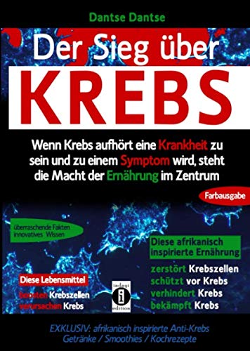 Der Sieg über Krebs: Wenn Krebs aufhört, eine Krankheit zu sein, und zu einem Symptom wird, steht die Macht der Ernährung im Zentrum: Überraschende ... inspirierte Ernährung zerstört Krebszellen von Independently published