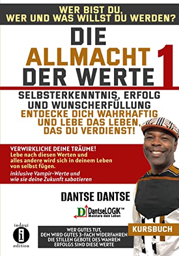 Die Allmacht der Werte 1: Selbsterkenntnis, Erfolg und Wunscherfüllung - Wer bist du, wer oder was willst du werden? - Entdecke dich wahrhaftig und ... und wie sie deine Zukunft sabotieren Die Allmacht der Werte 1: Selbsterkenntnis, Erfolg und Wunscherfüllung - Wer bist du, wer oder was willst du werden? - Entdecke dich wahrhaftig und ... und wie sie deine Zukunft sabotieren