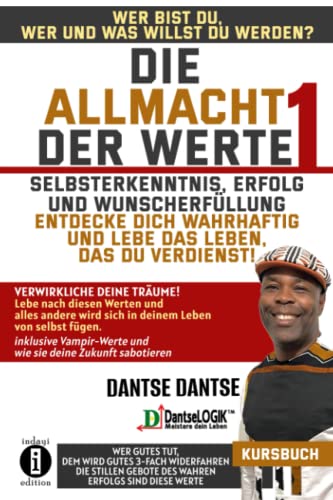 Die Allmacht der Werte 1: Selbsterkenntnis, Erfolg und Wunscherfüllung – entdecke dich wahrhaftig und lebe das Leben, das du verdienst: Wer bist du, ... du werden? - Verwirkliche deine Träume. Die Allmacht der Werte 1: Selbsterkenntnis, Erfolg und Wunscherfüllung – entdecke dich wahrhaftig und lebe das Leben, das du verdienst: Wer bist du, ... du werden? - Verwirkliche deine Träume. von Independently published