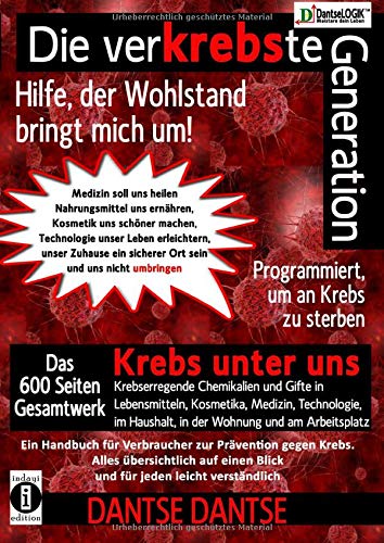 Die verKREBSte Generation - Hilfe, der Wohlstand bringt mich um!: Gesamtband: Krebs unter uns - krebserregende Chemikalien und Gifte in Lebensmitteln, ... am Arbeitsplatz! Das 600-seitige Gesamtwerk Die verKREBSte Generation - Hilfe, der Wohlstand bringt mich um!: Gesamtband: Krebs unter uns - krebserregende Chemikalien und Gifte in Lebensmitteln, ... am Arbeitsplatz! Das 600-seitige Gesamtwerk von CreateSpace Independent Publishing Platform