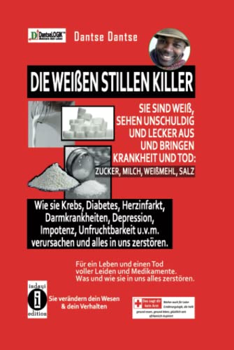 Die weißen stillen Killer.: Sie sind weiß, sehen unschuldig und lecker aus und bringen Krankheit den Tod: Zucker, Milch, Weißmehl, Salz Die weißen stillen Killer.: Sie sind weiß, sehen unschuldig und lecker aus und bringen Krankheit den Tod: Zucker, Milch, Weißmehl, Salz