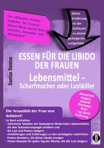 Essen für die Libido der Frauen: Lebensmittel-Scharfmacher oder Lustkiller: Sexualtrieb steigern, sexuelle Blockaden lösen, nur durch die Ernährung - wie Ernährung die Libido der Frau bestimmt Essen für die Libido der Frauen: Lebensmittel-Scharfmacher oder Lustkiller: Sexualtrieb steigern, sexuelle Blockaden lösen, nur durch die Ernährung - wie Ernährung die Libido der Frau bestimmt von indayi edition