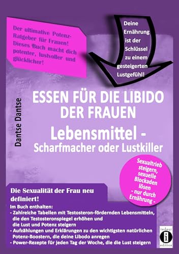 Essen für die Libido der Frauen: Lebensmittel-Scharfmacher oder Lustkiller: Sexualtrieb steigern, sexuelle Blockaden lösen, nur durch die Ernährung - wie Ernährung die Libido der Frau bestimmt