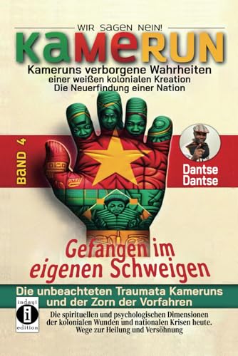 Gefangen im eigenen Schweigen - die unbeachteten Traumata Kameruns und der Zorn der Vorfahren: Spirituelle und psychologische Dimensionen kolonialer ... Kreation – die Neuerfindung einer Nation) von Independently published