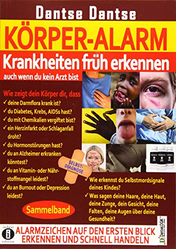 KÖRPER-ALARM - Krankheiten früh erkennen, auch wenn du kein Arzt bist!: Wie zeigen deine Haare, deine Haut, deine Zunge, deine Augen woran du leidest, ... und häufige psychische Krankheiten erkennen