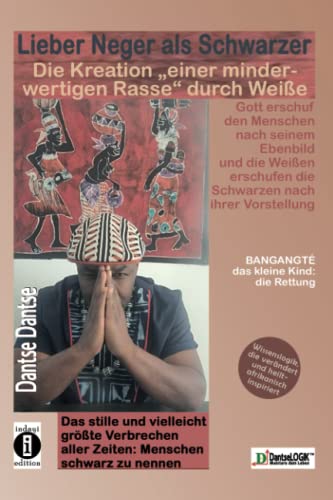 Lieber Neger als Schwarzer: Die Kreation einer minderwertigen Rasse durch Weiße: Gott erschuf den Menschen nach seinem Ebenbild und die Weißen ... Zeiten war es, Menschen schwarz zu nennen Lieber Neger als Schwarzer: Die Kreation einer minderwertigen Rasse durch Weiße: Gott erschuf den Menschen nach seinem Ebenbild und die Weißen ... Zeiten war es, Menschen schwarz zu nennen