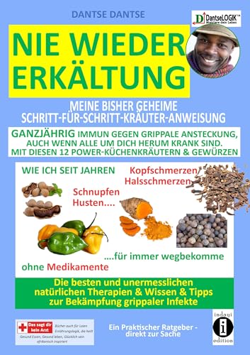 Nie wieder Erkältung: Meine geheime Schritt-für-Schritt-Kräuter-Anweisung - ganzjährig immun gegen grippale Ansteckung, auch wenn alle um dich herum ... & Tipps zur Bekämpfung grippaler Infekte Nie wieder Erkältung: Meine geheime Schritt-für-Schritt-Kräuter-Anweisung - ganzjährig immun gegen grippale Ansteckung, auch wenn alle um dich herum ... & Tipps zur Bekämpfung grippaler Infekte