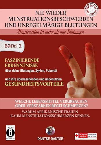 Nie wieder Menstruationsbeschwerden und das Ende von unregelmäßigen Blutungen – Menstruation ist mehr als nur Blutungen - für Mütter und Töchter: Band ... verursachen oder verstärken Regelschmerzen? von indayi edition
