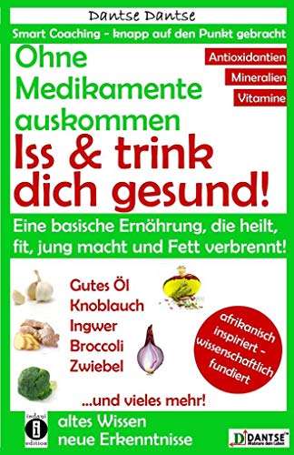 Ohne Medikamente auskommen: Iss und trink dich gesund!: Eine Ernährung, die heilt, fit und jung macht: bitter, basisch, vitamin-, mineralstoff- und ... vermeiden! (Die Heilkraft der Lebensmittel)