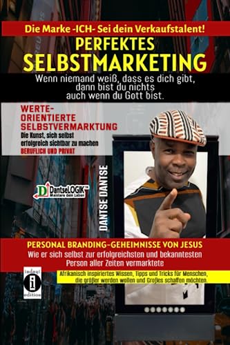 Perfektes Selbstmarketing: Die Marke ICH – sei dein Verkaufstalent!: Werteorientierte Selbstvermarktung: Die Kunst, sich selbst erfolgreich zu vermarkten, im beruflich und privat Perfektes Selbstmarketing: Die Marke ICH – sei dein Verkaufstalent!: Werteorientierte Selbstvermarktung: Die Kunst, sich selbst erfolgreich zu vermarkten, im beruflich und privat