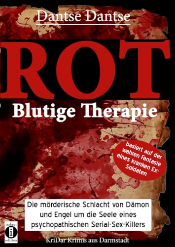 ROT - Blutige Therapie: Die mörderische Schlacht von Dämon und Engel um die Seele eines psychopathischen Serial-Sex-Killers (KriDar: Krimis aus Darmstadt) von indayi edition, Darmstadt