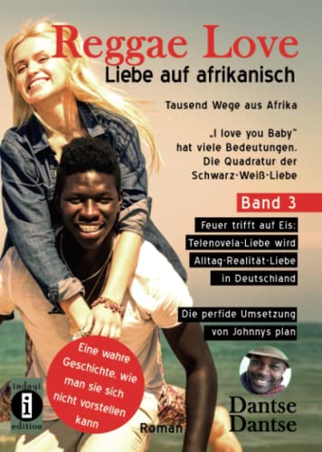 Reggae Love – "I love you Baby" hat viele Bedeutungen - Die Quadratur der Schwarz-Weiß-Liebe: Feuer trifft auf Eis: Telenovela-Liebe wird ... Drei weiße Frauen, ein schwarzer Mann)