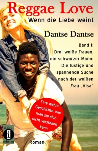 Reggae Love - Wenn die Liebe weint: Band 1: Drei weiße Frauen, ein schwarzer Mann: Die spannende und lustige Suche nach der weißen Frau, der Frau Visa (Reggae Love Serie, Band 3)