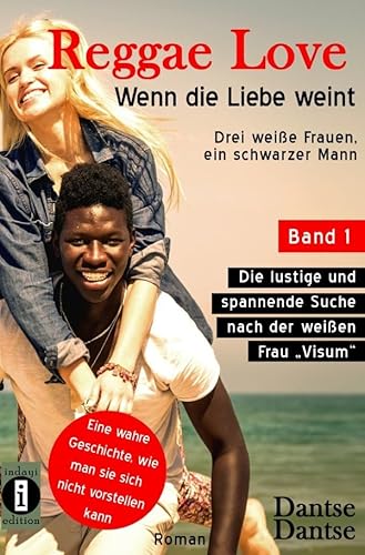 Reggae Love - Wenn die Liebe weint: Drei weiße Frauen, ein schwarzer Mann: Die lustige und spannende Suche nach der weißen Frau „Visum“ Reggae Love - Wenn die Liebe weint: Drei weiße Frauen, ein schwarzer Mann: Die lustige und spannende Suche nach der weißen Frau „Visum“ von epubli