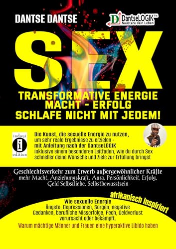 SEX-Transformative Energie-Macht-Erfolg: Schlafe nicht mit jedem! - Geschlechtsverkehr zum Erwerb außergewöhnlicher Kräfte: Die Kunst, die sexuelle ... deine Wünsche und Ziele zur Erfüllung bringst SEX-Transformative Energie-Macht-Erfolg: Schlafe nicht mit jedem! - Geschlechtsverkehr zum Erwerb außergewöhnlicher Kräfte: Die Kunst, die sexuelle ... deine Wünsche und Ziele zur Erfüllung bringst von indayi edition