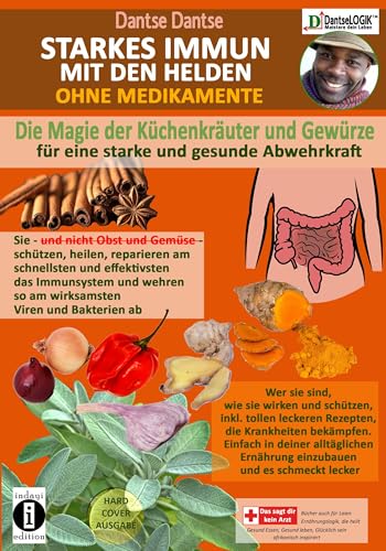 STARKES IMMUN MIT DEN HELDEN: Die Magie der Küchenkräuter und Gewürze für eine starke und gesunde Abwehrkraft.: Sie und nicht Obst und Gemüse ... so am wirksamsten Viren und Bakterien ab. STARKES IMMUN MIT DEN HELDEN: Die Magie der Küchenkräuter und Gewürze für eine starke und gesunde Abwehrkraft.: Sie und nicht Obst und Gemüse ... so am wirksamsten Viren und Bakterien ab.