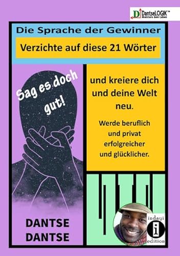Sag es doch gut! Die Sprache der Gewinner - Verzichte auf diese 21 Wörter und kreiere dich und deine Welt neu - Werde beruflich und privat ... Glück - und wir merken es gar nicht Sag es doch gut! Die Sprache der Gewinner - Verzichte auf diese 21 Wörter und kreiere dich und deine Welt neu - Werde beruflich und privat ... Glück - und wir merken es gar nicht
