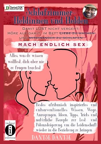 Schlafzimmer-Heldinnen und -Helden! Damit Lust nicht vergeht: Höre auf, im Bett Liebe zu machen und miteinander zu schlafen. MACH ENDLICH SEX. Alles, ... wieder in die Beziehung zu bringen.