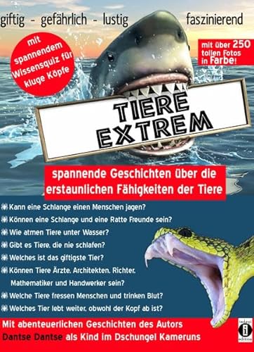 Tiere extrem – spannende Geschichten über die erstaunlichen Fähigkeiten der Tiere: Mit über 250 Farbfotos und abenteuerlichen Geschichten des Autors als Kind im Dschungel Kameruns