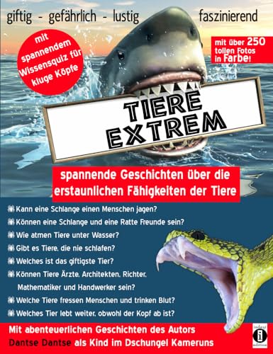 Tiere extrem – spannende Geschichten über die erstaunlichen Fähigkeiten der Tiere: Mit über 250 Farbfotos und abenteuerlichen Geschichten des Autors als Kind im Dschungel Kameruns von Indayi Edition