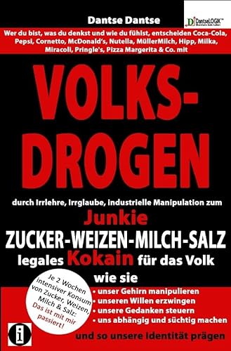 VOLKSDROGEN - durch Irrlehre, Irrglaube, industrielle Manipulation zum Junkie - ZUCKER - WEIZEN - MILCH - SALZ legales Kokain für das Volk: unser ... süchtig machen und so unsere Identität prägen VOLKSDROGEN - durch Irrlehre, Irrglaube, industrielle Manipulation zum Junkie - ZUCKER - WEIZEN - MILCH - SALZ legales Kokain für das Volk: unser ... süchtig machen und so unsere Identität prägen von epubli