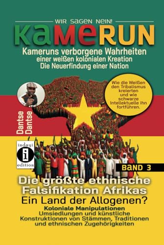 Verdeckte Wahrheiten: Kameruns ethnische Konstruktionen der Weißen: Koloniale Manipulationen und Tribalismus: Umsiedlungen und künstliche ... Kreation – die Neuerfindung einer Nation) von Independently published