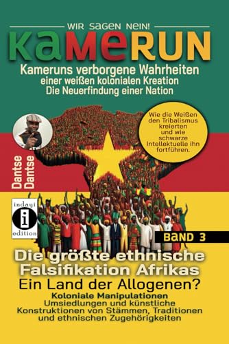 Verdeckte Wahrheiten: Kameruns ethnische Konstruktionen der Weißen: Koloniale Manipulationen und Tribalismus: Umsiedlungen und künstliche ... Kreation – die Neuerfindung einer Nation) von Independently published