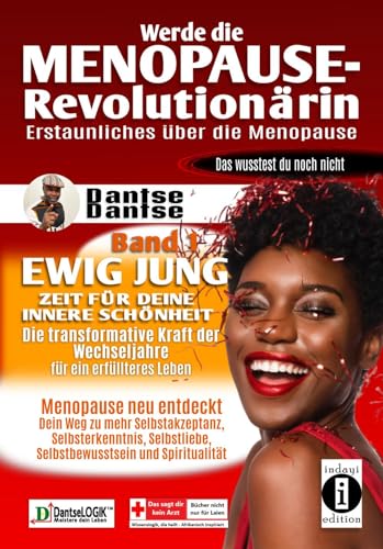 Werde die Menopause-Revolutionärin: Erstaunliches über die Menopause - Band 1: Zeit für innere Schönheit, die transformative Kraft der Wechseljahre – ... ein erfüllteres Leben Menopause neu entdeckt) von indayi edition