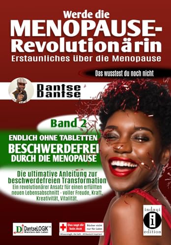 Werde die Menopause-Revolutionärin: Erstaunliches über die Menopause - Band 2: Endlich ohne Tabletten beschwerdefrei durch die Menopause – die ... ein erfüllteres Leben Menopause neu entdeckt) von indayi edition