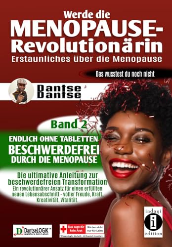 Werde die Menopause-Revolutionärin: Erstaunliches über die Menopause - Band 2: Endlich ohne Tabletten beschwerdefrei durch die Menopause – die ... ein erfüllteres Leben Menopause neu entdeckt) von indayi Edition