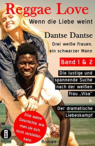 (wahre Geschichte) Reggae Love - wenn die Liebe weint. Sammelband (1&2): Drei weiße Frauen, ein schwarzer Mann - Band 1: Die lustige und spannende ... Liebeskampf - Roman (Reggae Love Serie)