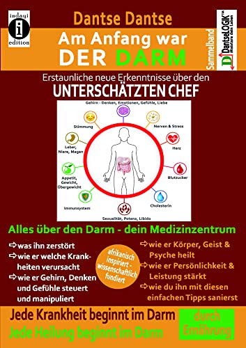 Am Anfang war DER DARM: Erstaunliche, neue Erkenntnisse über den UNTERSCHÄTZTEN CHEF: Der Sammelband: Jede Krankheit und jede Heilung beginnt im Darm! ... Ansätze zur dauerhaften Darmsanierung Am Anfang war DER DARM: Erstaunliche, neue Erkenntnisse über den UNTERSCHÄTZTEN CHEF: Der Sammelband: Jede Krankheit und jede Heilung beginnt im Darm! ... Ansätze zur dauerhaften Darmsanierung von indayi edition