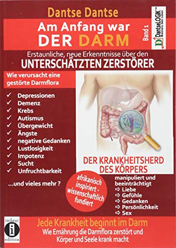 Am Anfang war DER DARM: Erstaunliche neue Erkenntnisse über den UNTERSCHÄTZTEN ZERSTÖRER: Band 1: Jede Krankheit beginnt im Darm! Wie Ernährung die Darmflora zerstört und Körper und Seele krank macht Am Anfang war DER DARM: Erstaunliche neue Erkenntnisse über den UNTERSCHÄTZTEN ZERSTÖRER: Band 1: Jede Krankheit beginnt im Darm! Wie Ernährung die Darmflora zerstört und Körper und Seele krank macht von indayi edition