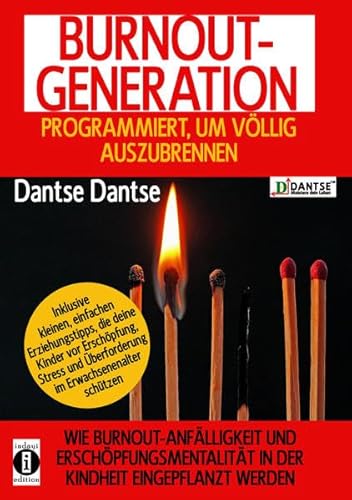 BURNOUT GENERATION - programmiert, um völlig auszubrennen: Wie Burnout-Anfälligkeit und Erschöpfungsmentalität in der Kindheit eingepflanzt werden BURNOUT GENERATION - programmiert, um völlig auszubrennen: Wie Burnout-Anfälligkeit und Erschöpfungsmentalität in der Kindheit eingepflanzt werden