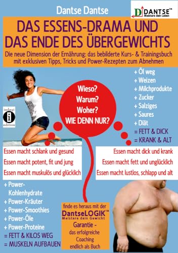 Das ESSENS-DRAMA und das ENDE DES ÜBERGEWICHTS: Die neue Dimension der Ernährung: das bebilderte Kurs- & Trainingsbuch! Mit exklusiven Tipps, Tricks ... zum Abnehmen (DANTSE: Meistere dein Leben) von indayi edition