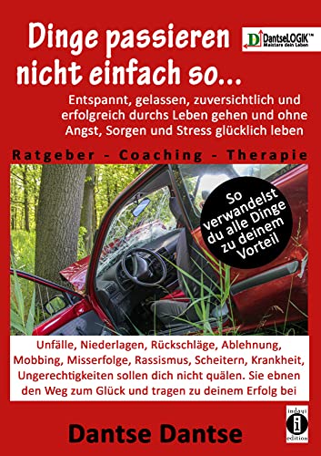 Dinge passieren nicht einfach so... Entspannt, gelassen, zuversichtlich, erfolgreich durchs Leben gehen & ohne Angst, Sorgen & Stress glücklich leben: ... Weg zum Glück und tragen zu deinem Erfolg bei von indayi edition