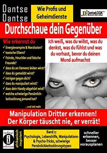 Durchschaue dein Gegenüber: Manipulation Dritter erkennen - Band 2: Psychologie, Lebenshilfe, Manipulations- & Psychotricks, schwierige ... Der Körper täuscht nie, er verrät! Durchschaue dein Gegenüber: Manipulation Dritter erkennen - Band 2: Psychologie, Lebenshilfe, Manipulations- & Psychotricks, schwierige ... Der Körper täuscht nie, er verrät!