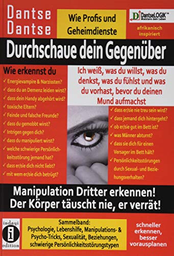 Durchschaue dein Gegenüber: Manipulation Dritter erkennen - Sammelband: Sexualität, Partnerschaft, Persönlichkeitsstörungen & Psychologie, ... Der Körper täuscht nie, er verrät!