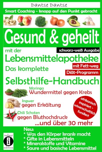 Gesund & geheilt mit der Lebensmittelapotheke: Fit, vital und jung ohne Medikamente: Das komplette Selbsthilfe-Handbuch: Krebs, Gifte und Zusatzstoffe ... Ausgabe) (Die Heilkraft der Lebensmittel) von indayi edition